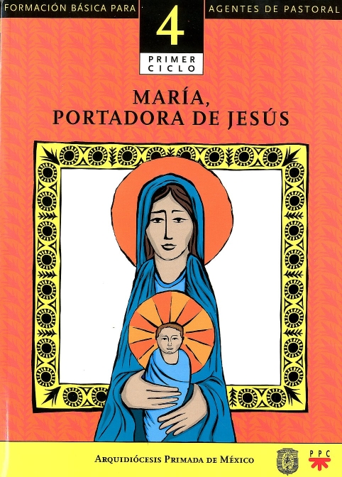 María, portadora de Jesús. Catequesis. Formación básica para agentes de pastoral