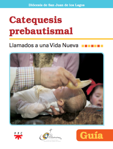 Catequesis prebautismal. Llamados a una vida nueva. Guía