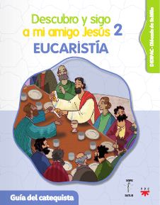 Descubro y sigo a mi amigo Jesús 2. Eucaristía. Guía del catequista