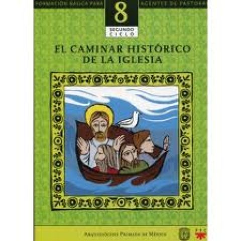 El caminar histórico de la Iglesia. Catequesis. Formación básica para agentes de pastoral