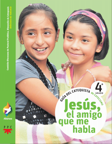 Jesús el amigo que me habla, 4° grado. Alianza. Guía del catequista