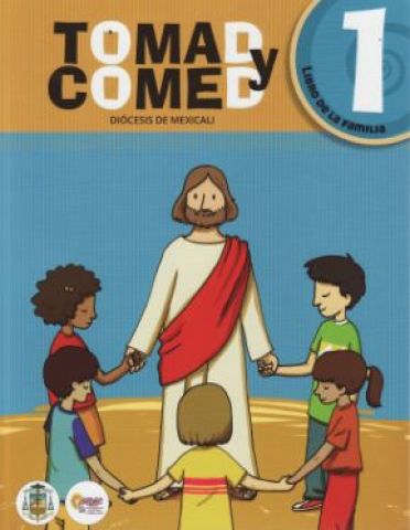 Tomad y comed 1. Diócesis de Mexicali. Libro de la familia
